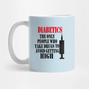 Diabetics The Only People Who Take Drugs To Avoid Getting High Mug